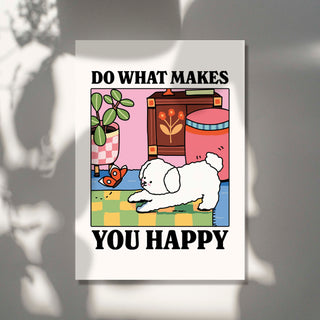 'Do What Makes You Happy' Dog Print