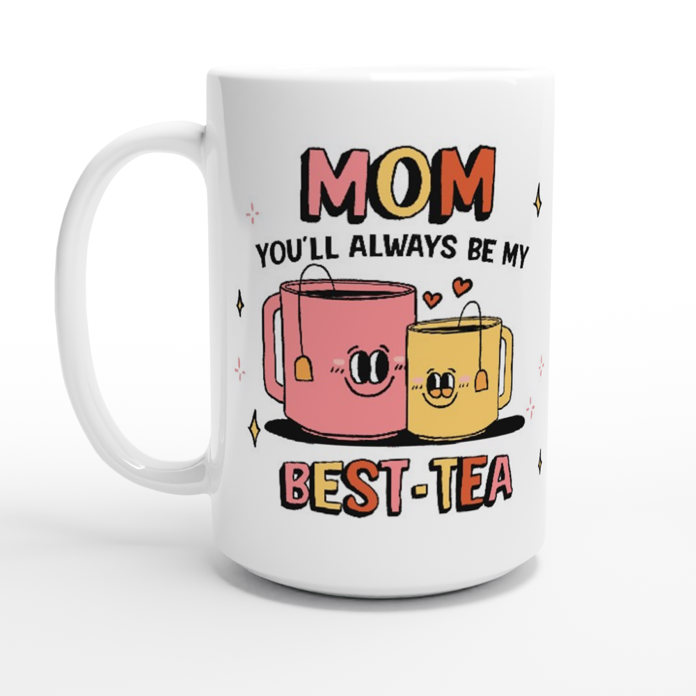 Custom 'Mom You'll Always Be My Best-Tea' Mug