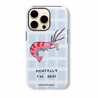 'Mentally I'm Here' Shrimp Martini Tough Phone Case