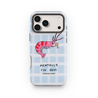 Mentally I'm Here' Shrimp Martini Phone Case