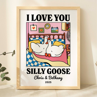 Custom 'I love you Silly Goose' Print