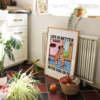 Life Is Better With You In It Print