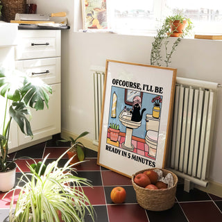 Ofcourse Ill Be Ready In 5 Minutes Print