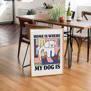 ‘Home is where my dog is’ Dog Print