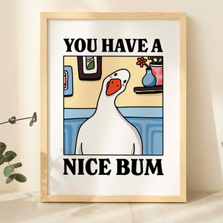 You have a Nice Bum Goose Print