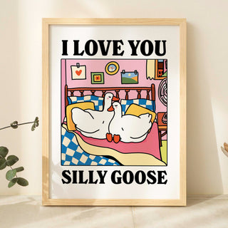 'I Love You Silly Goose' Print