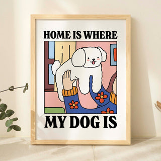 ‘Home is where my dog is’ Dog Print