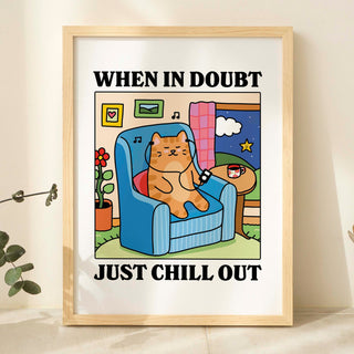 'When in doubt just chill out' Cat Print