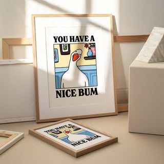 You have a Nice Bum Goose Print