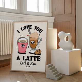 Custom ‘I love you a Latte' Print