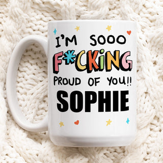 Custom 'I'm So F*cking Proud Of You' Mug