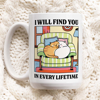 'I'll Find You In Every Life Time ' Mug