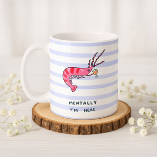 Mentally I'm Here Mug