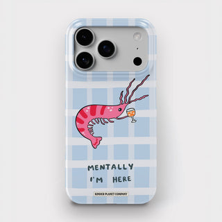 'Mentally I'm Here' Shrimp Martini Snap Phone Case