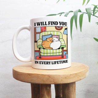 'I'll Find You In Every Life Time ' Mug
