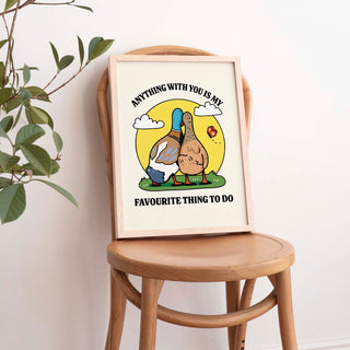 Anything With You Is My Favourite Thing To Do  Duck Print