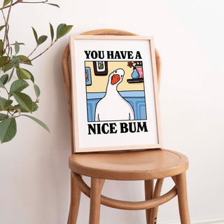 You have a Nice Bum Goose Print