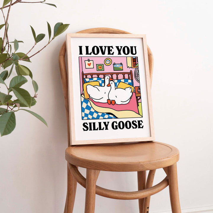 'I Love You Silly Goose' Print