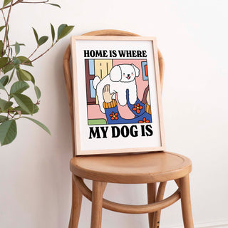 ‘Home is where my dog is’ Dog Print