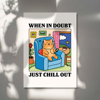 'When in doubt just chill out' Cat Print