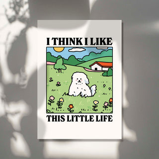 I think I like this little life Dog Print