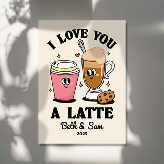 Custom ‘I love you a Latte' Print