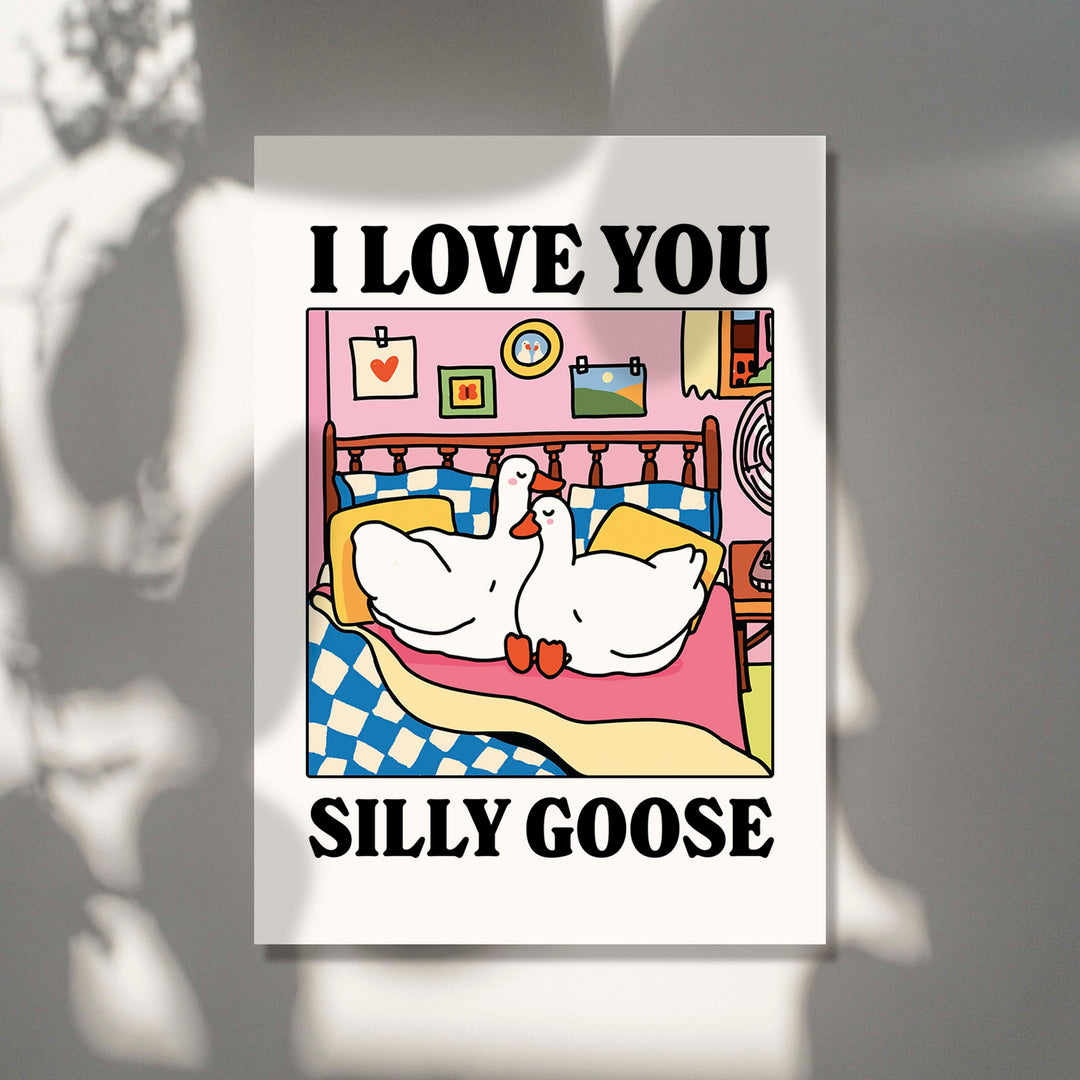 'I Love You Silly Goose' Print