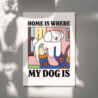 ‘Home is where my dog is’ Dog Print