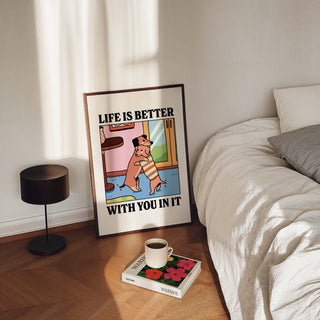 Life Is Better With You In It Print