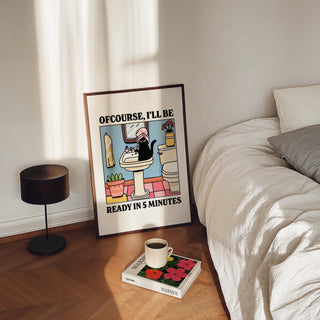 Ofcourse Ill Be Ready In 5 Minutes Print