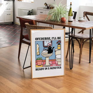 Ofcourse Ill Be Ready In 5 Minutes Print