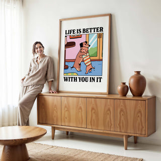 Life Is Better With You In It Print