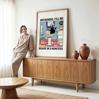 Ofcourse Ill Be Ready In 5 Minutes Print