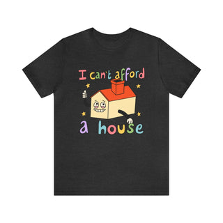 'I Can't Afford a House' T-shirt