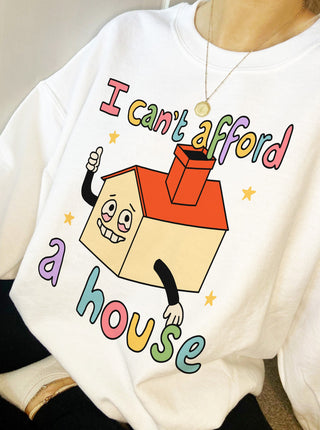 'I can't afford a House' Sweatshirt