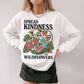 'Spread Kindness like wildflowers' Sweatshirt