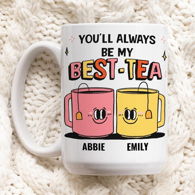 Custom 'You'll Always Be My Best-Tea' Mug