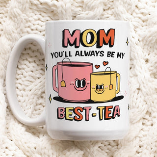 Custom 'Mom You'll Always Be My Best-Tea' Mug