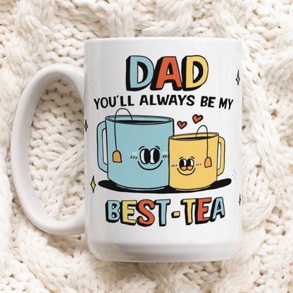 Custom 'Dad You'll Always Be My Best-Tea' Mug