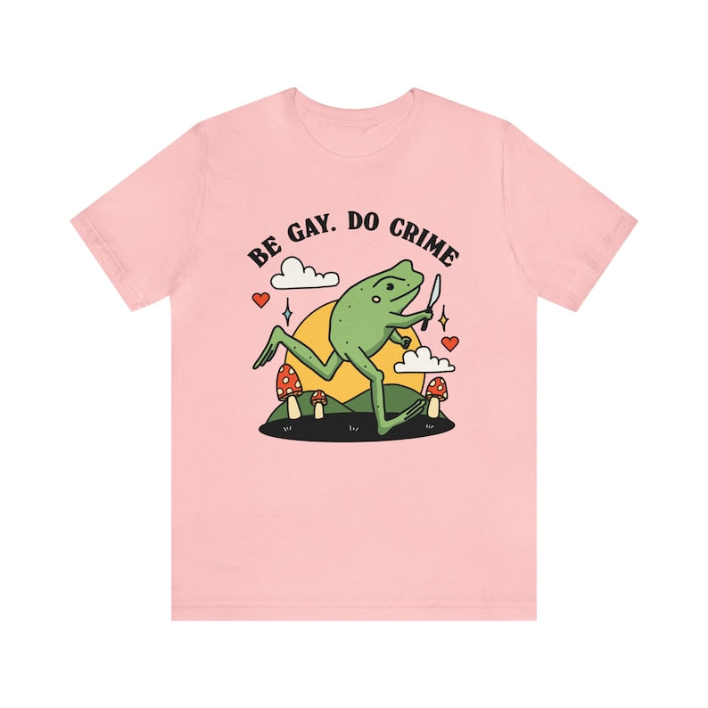 'Be Gay Do Crime' T-shirt