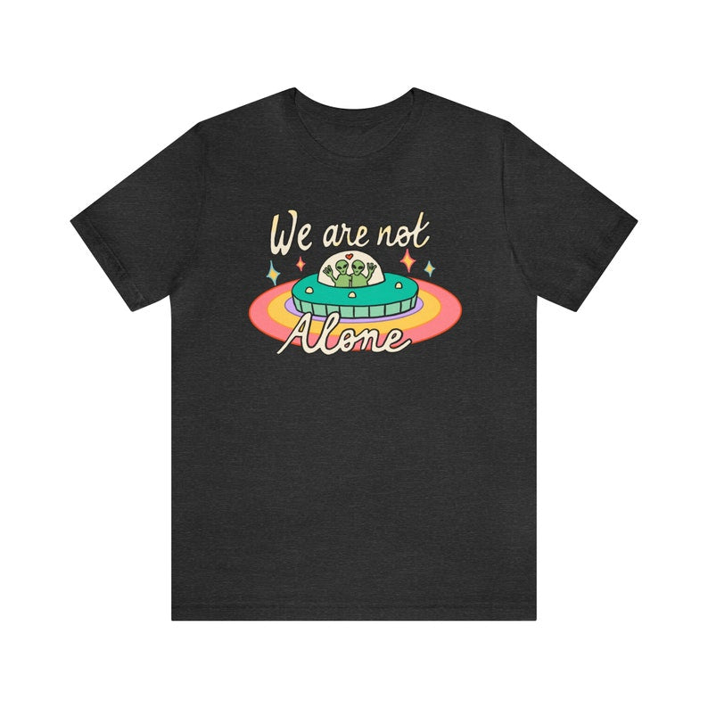 'We are not Alone' T-shirt