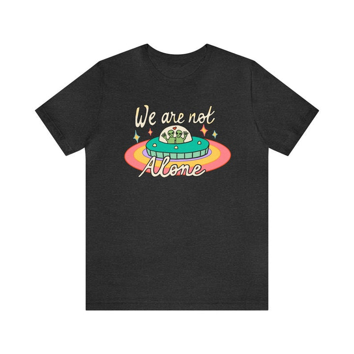 'We are not Alone' T-shirt