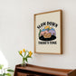 'Slow Down There's Time' Print