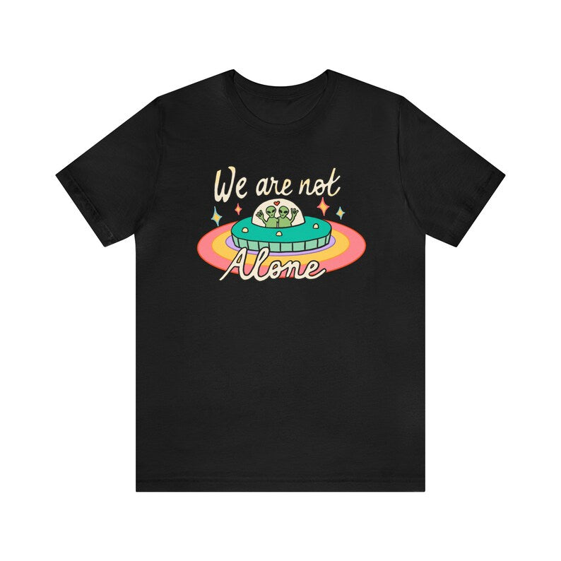 'We are not Alone' T-shirt