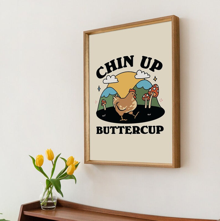 'Chin up Buttercup' Print