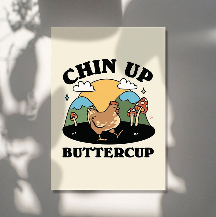 'Chin up Buttercup' Print