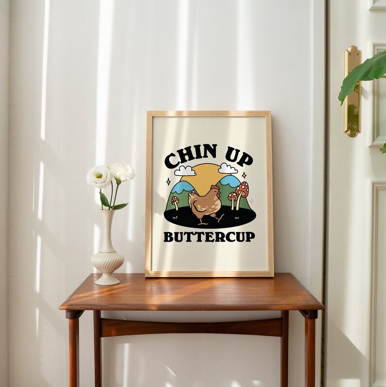 'Chin up Buttercup' Print