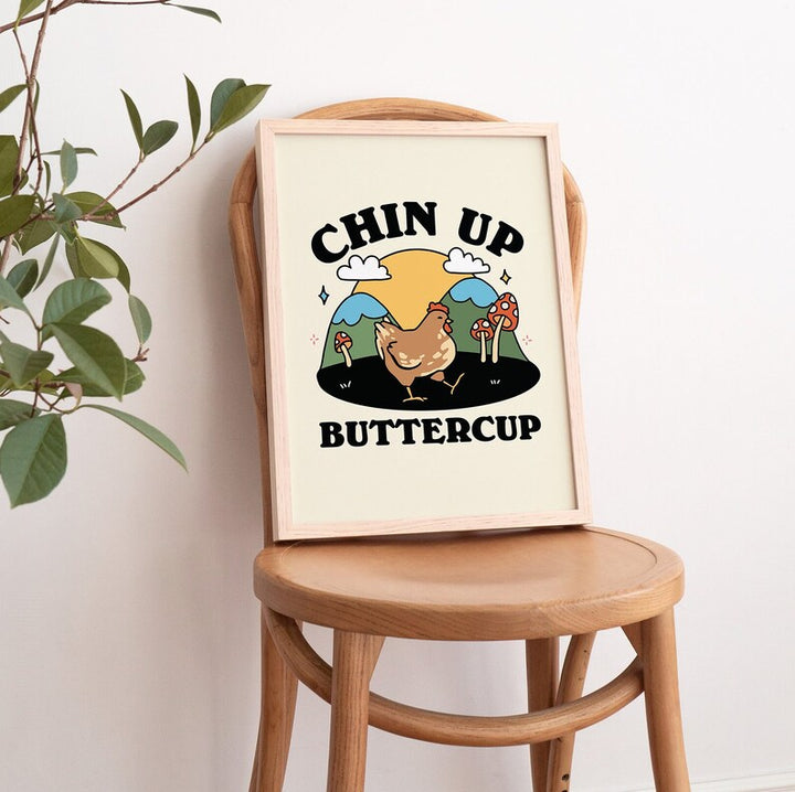 'Chin up Buttercup' Print