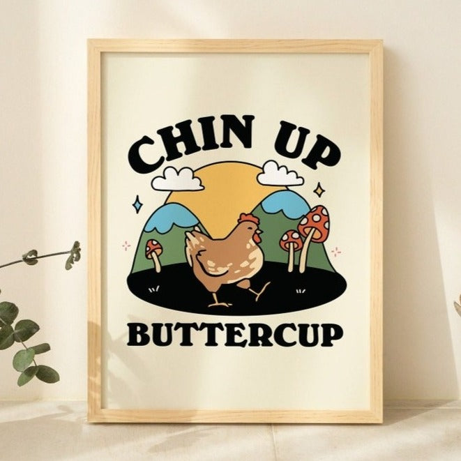 'Chin up Buttercup' Print