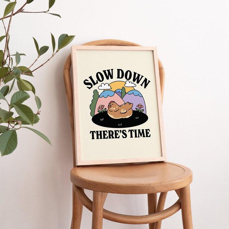 'Slow Down There's Time' Print